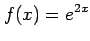 $ \displaystyle{f(x)=e^{2x}}$