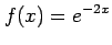 $ \displaystyle{f(x)=e^{-2x}}$