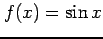 $ \displaystyle{f(x)=\sin x}$