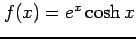 $ f(x)=e^x \cosh x$