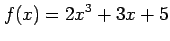 $ \displaystyle{f(x)=2x^3+3x+5}$