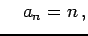 $\displaystyle \quad a_{n}=n\,,$