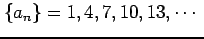 $\displaystyle \{a_{n}\}=1,4,7,10,13,\cdots\,\,$