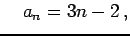 $\displaystyle \quad a_{n}=3n-2\,,$