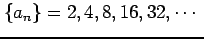 $\displaystyle \{a_{n}\}=2,4,8,16,32,\cdots\,\,$