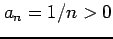 $ a_{n}=1/n>0$