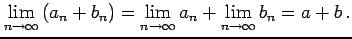 $\displaystyle \lim_{n\to\infty}\left(a_{n}+b_{n}\right)= \lim_{n\to\infty}a_{n}+\lim_{n\to\infty}b_{n}=a+b\,.$