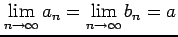 $\displaystyle \lim_{n\to\infty}a_{n}=\lim_{n\to\infty}b_{n}=a$