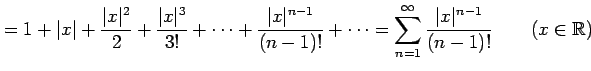 $\displaystyle = 1+\vert x\vert+ \frac{\vert x\vert^2}{2}+ \frac{\vert x\vert^3}...
...= \sum_{n=1}^{\infty} \frac{\vert x\vert^{n-1}}{(n-1)!} \qquad (x\in\mathbb{R})$