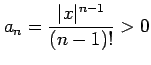 $ \displaystyle{a_{n}=\frac{\vert x\vert^{n-1}}{(n-1)!}>0}$