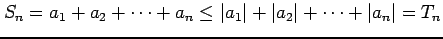 $\displaystyle S_{n}=a_{1}+a_{2}+\cdots+a_{n}\leq \vert a_{1}\vert+\vert a_{2}\vert+\cdots+\vert a_{n}\vert=T_{n}$