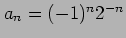 $ a_n= (-1)^n2^{-n}$