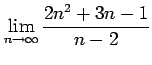 $ \displaystyle{\lim_{n\to\infty}\frac{2n^2+3n-1}{n-2}}$