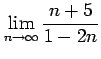 $ \displaystyle{\lim_{n\to\infty}\frac{n+5}{1-2n}}$