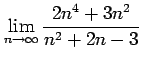 $ \displaystyle{\lim_{n\to\infty}\frac{2n^4+3n^2}{n^2+2n-3}}$