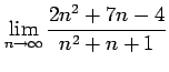 $ \displaystyle{\lim_{n\to\infty}\frac{2n^2+7n-4}{n^2+n+1}}$