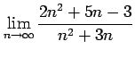 $ \displaystyle{\lim_{n\to\infty}\frac{2n^2+5n-3}{n^2+3n}}$