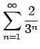 $ \displaystyle{\sum_{n=1}^{\infty}\frac{2}{3^n}}$