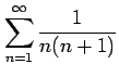 $ \displaystyle{\sum_{n=1}^{\infty}\frac{1}{n(n+1)}}$