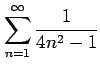 $ \displaystyle{\sum_{n=1}^{\infty}\frac{1}{4n^2-1}}$