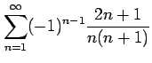 $ \displaystyle{\sum_{n=1}^{\infty}(-1)^{n-1}\frac{2n+1}{n(n+1)}}$