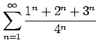 $ \displaystyle{\sum_{n=1}^{\infty}\frac{1^n+2^n+3^n}{4^n}}$