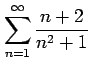 $ \displaystyle{\sum_{n=1}^{\infty}\frac{n+2}{n^2+1}}$