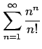 $ \displaystyle{\sum_{n=1}^{\infty}\frac{n^n}{n!}}$