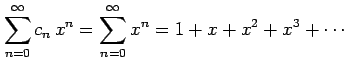 $\displaystyle \sum_{n=0}^{\infty}c_{n}\,x^{n}= \sum_{n=0}^{\infty}x^{n}= 1+x+x^2+x^3+\cdots$