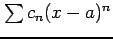 $ \sum c_{n}(x-a)^n$