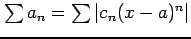 $ \sum a_{n}=\sum\vert c_{n}(x-a)^n\vert$