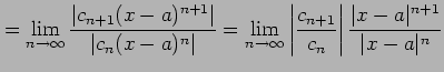 $\displaystyle = \lim_{n\to\infty} \frac{\left\vert c_{n+1}(x-a)^{n+1}\right\ver...
...frac{c_{n+1}}{c_{n}}\right\vert \frac{\vert x-a\vert^{n+1}}{\vert x-a\vert^{n}}$