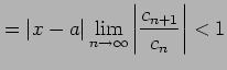 $\displaystyle = \vert x-a\vert\lim_{n\to\infty} \left\vert\frac{c_{n+1}}{c_{n}}\right\vert<1$