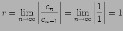 $\displaystyle r=\lim_{n\to\infty}\left\vert\frac{c_{n}}{c_{n+1}}\right\vert= \lim_{n\to\infty}\left\vert\frac{1}{1}\right\vert=1$