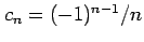 $ c_{n}=(-1)^{n-1}/n$