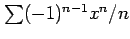 $ \sum (-1)^{n-1}x^n/n$