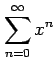 $ \displaystyle{\sum_{n=0}^{\infty}x^{n}}$