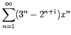 $ \displaystyle{\sum_{n=1}^{\infty}(3^n-2^{n+1})x^n}$