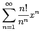 $ \displaystyle{\sum_{n=1}^{\infty}\frac{n!}{n^n}x^n}$