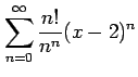 $ \displaystyle{\sum_{n=0}^{\infty}\frac{n!}{n^{n}}(x-2)^{n}}$