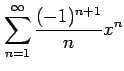 $ \displaystyle{\sum_{n=1}^{\infty}\frac{(-1)^{n+1}}{n}x^{n}}$