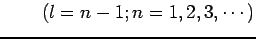 $\displaystyle \qquad (l=n-1;n=1,2,3,\cdots)$