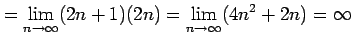 $\displaystyle = \lim_{n\to\infty} (2n+1)(2n) = \lim_{n\to\infty} (4n^2+2n) =\infty$