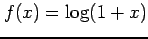 $ f(x)=\log(1+x)$