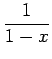 $\displaystyle \frac{1}{1-x}$