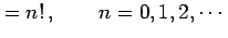 $\displaystyle =n!\,, \qquad n=0,1,2,\cdots$