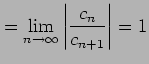 $\displaystyle = \lim_{n\to\infty} \left\vert\frac{c_{n}}{c_{n+1}}\right\vert=1$