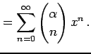 $\displaystyle = \sum_{n=0}^{\infty}\begin{pmatrix}\alpha \\ n \end{pmatrix}x^{n}\,.$