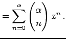 $\displaystyle = \sum_{n=0}^{\alpha} \begin{pmatrix}\alpha \\ n \end{pmatrix}x^{n}\,.$