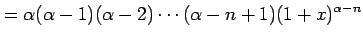 $\displaystyle = \alpha(\alpha-1)(\alpha-2)\cdots(\alpha-n+1) (1+x)^{\alpha-n}$